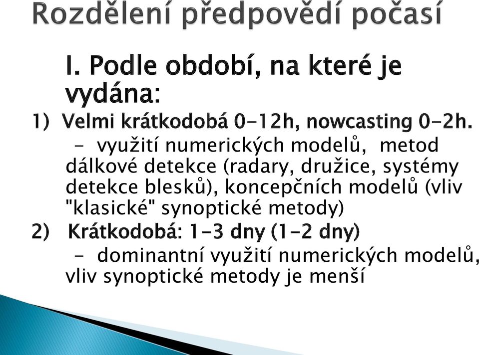 detekce blesků), koncepčních modelů (vliv "klasické" synoptické metody) 2)