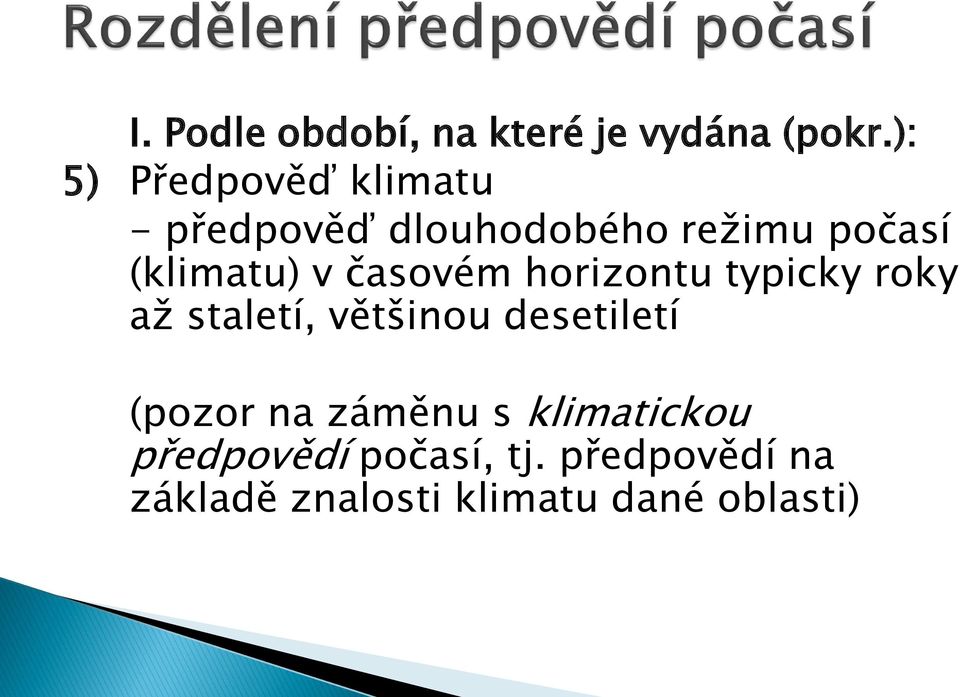 (klimatu) v časovém horizontu typicky roky až staletí, většinou