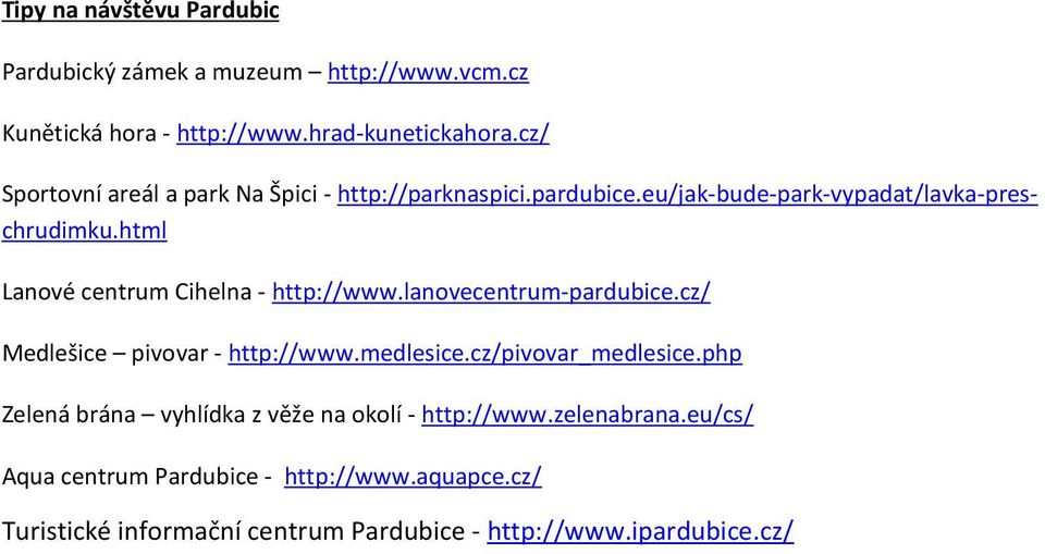 html Lanové centrum Cihelna - http://www.lanovecentrum-pardubice.cz/ Medlešice pivovar - http://www.medlesice.cz/pivovar_medlesice.