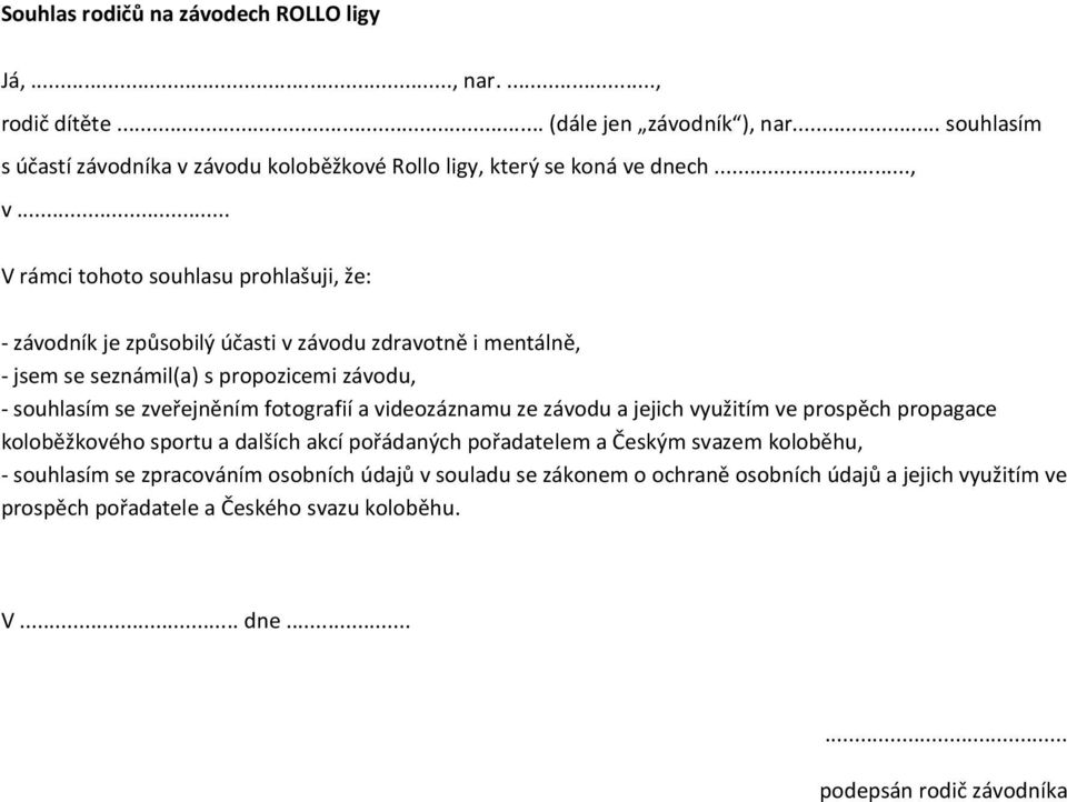 .. V rámci tohoto souhlasu prohlašuji, že: - závodník je způsobilý účasti v závodu zdravotně i mentálně, - jsem se seznámil(a) s propozicemi závodu, - souhlasím se zveřejněním