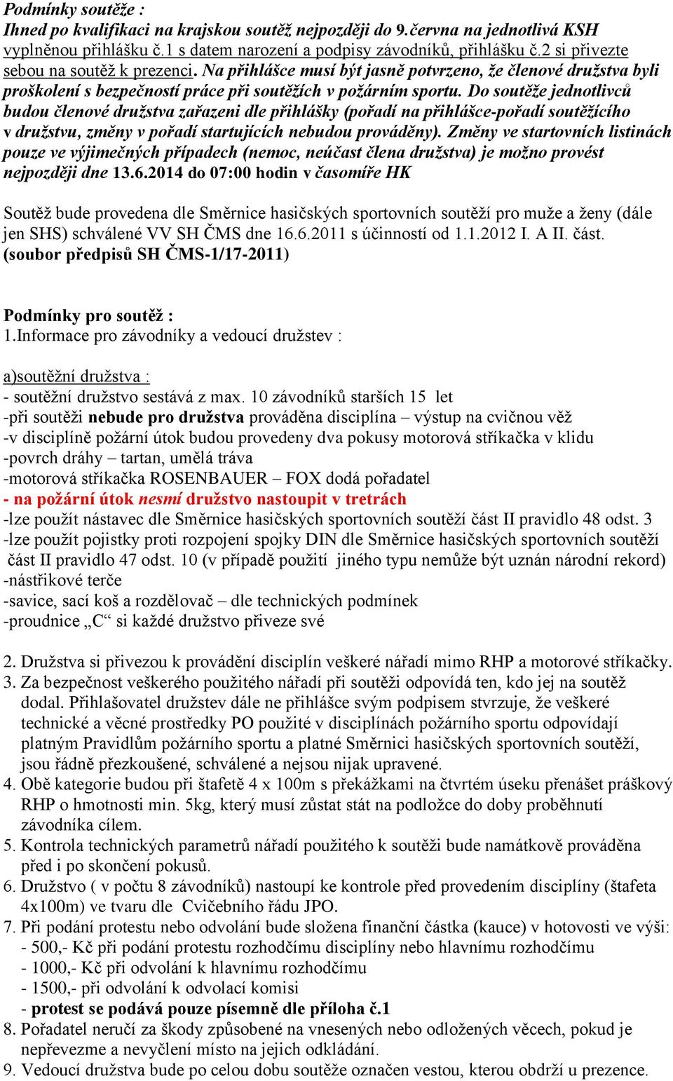 Do soutěže jednotlivců budou členové družstva zařazeni dle přihlášky (pořadí na přihlášce-pořadí soutěžícího v družstvu, změny v pořadí startujících nebudou prováděny).