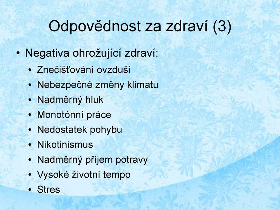 klimatu Nadměrný hluk Monotónní práce Nedostatek