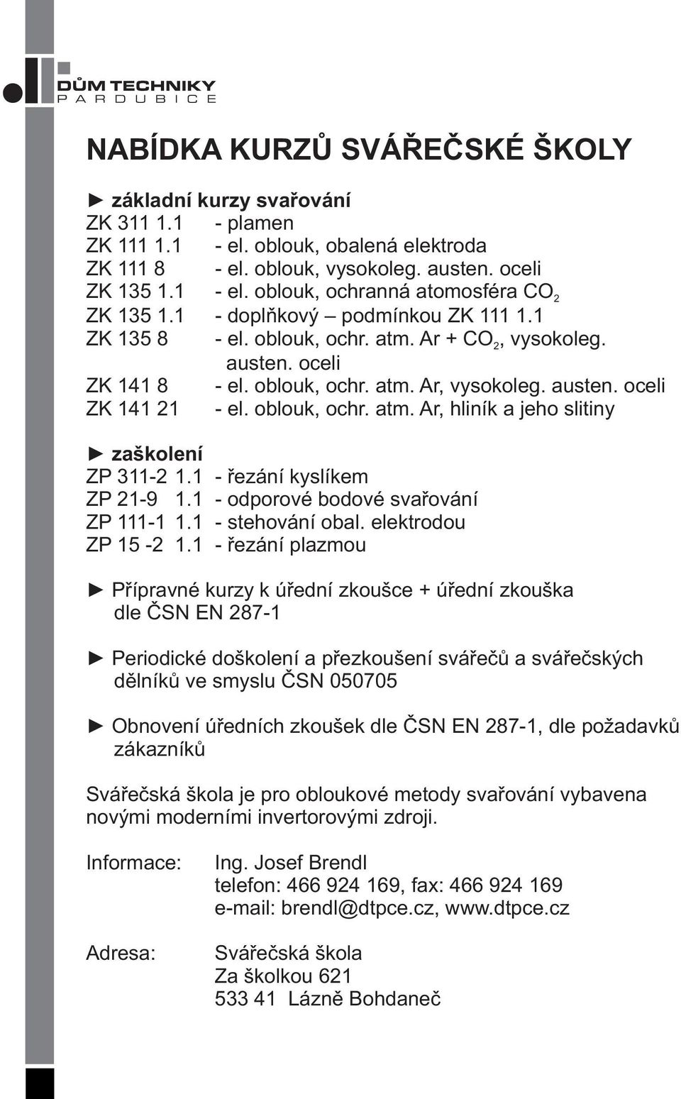 1 - řezání kyslíkem ZP 21-9 1.1 - odporové bodové svařování ZP 111-1 1.1 - stehování obal. elektrodou ZP 15-2 1.