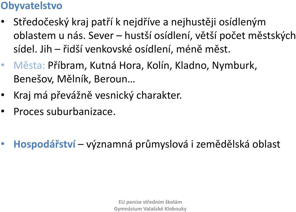 Města: Příbram, Kutná Hora, Kolín, Kladno, Nymburk, Benešov, Mělník, Beroun Kraj má