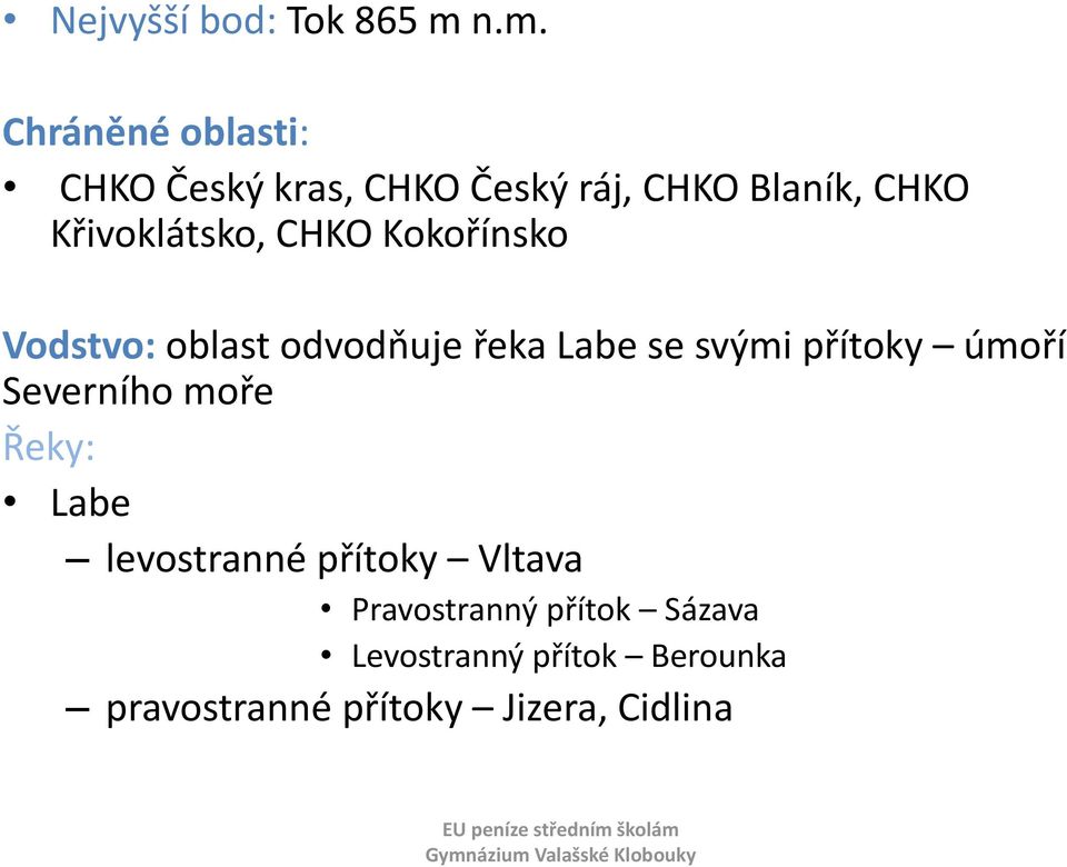 Křivoklátsko, CHKO Kokořínsko Vodstvo: oblast odvodňuje řeka Labe se svými přítoky