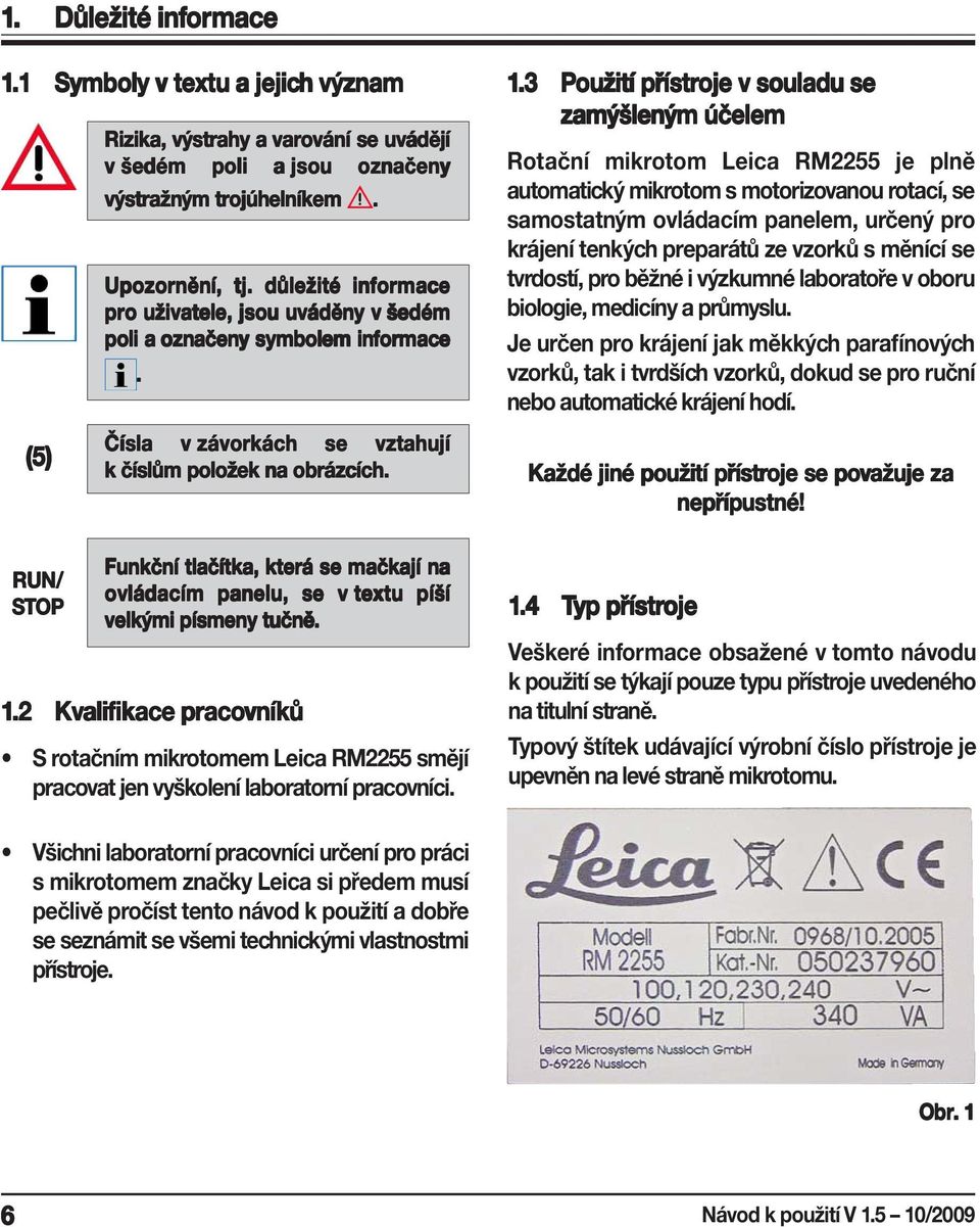 Funkční tlačítka, která se mačkají na ovládacím panelu, se v textu píší velkými písmeny tučně. 1.