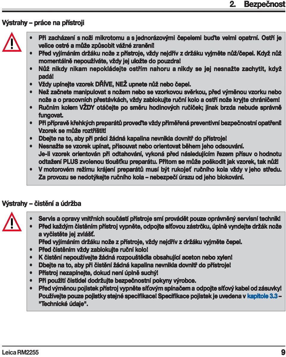 Nůž nikdy nikam nepokládejte ostřím nahoru u a nikdy se jej nesnažte zachytit, když padá! Vždy upínejte vzor orek ek DŘÍVE, NEŽ upnete nůž nebo čepel.