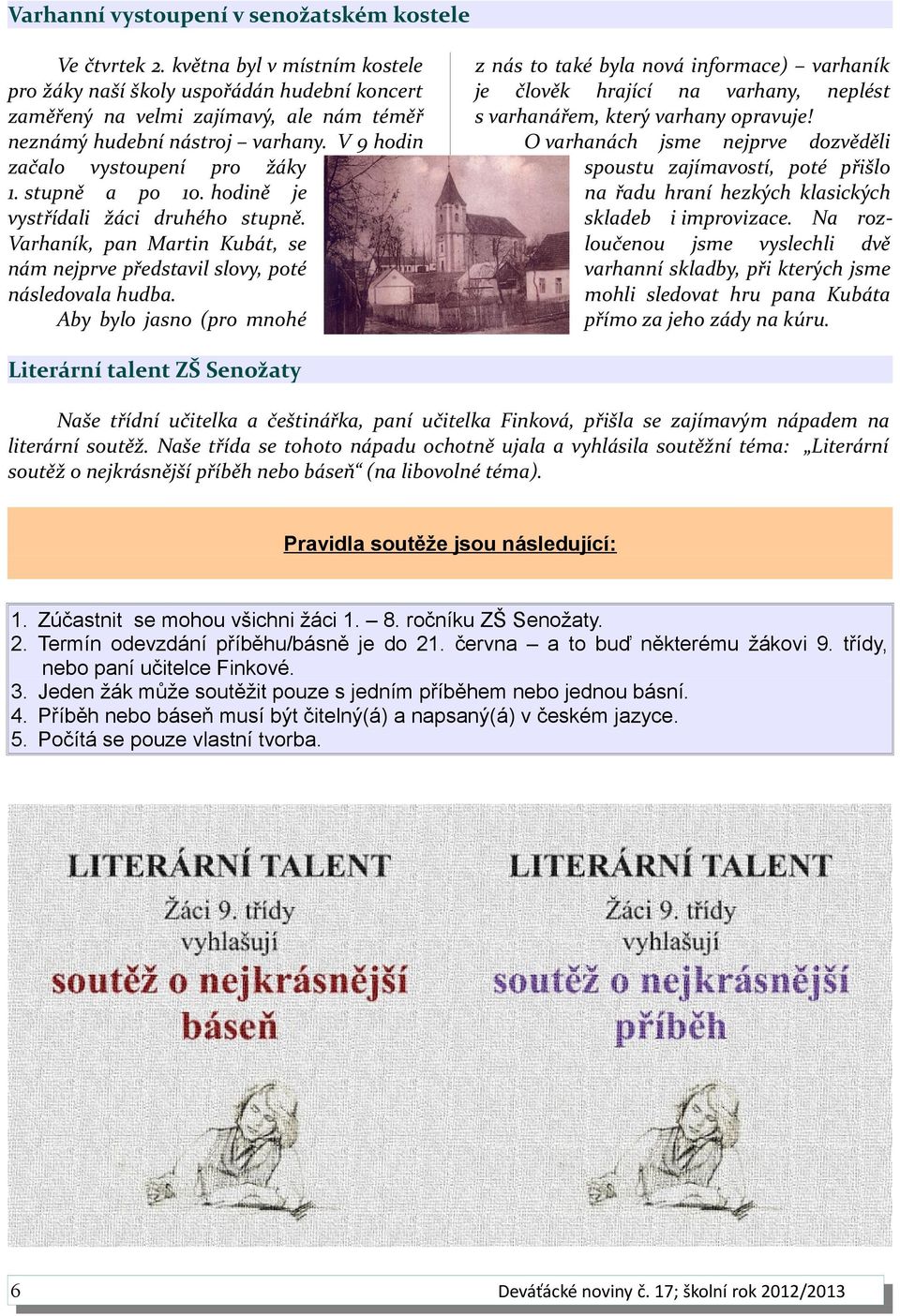 stupně a po 10. hodině je vystřídali žáci druhého stupně. Varhaník, pan Martin Kubát, se nám nejprve představil slovy, poté následovala hudba.
