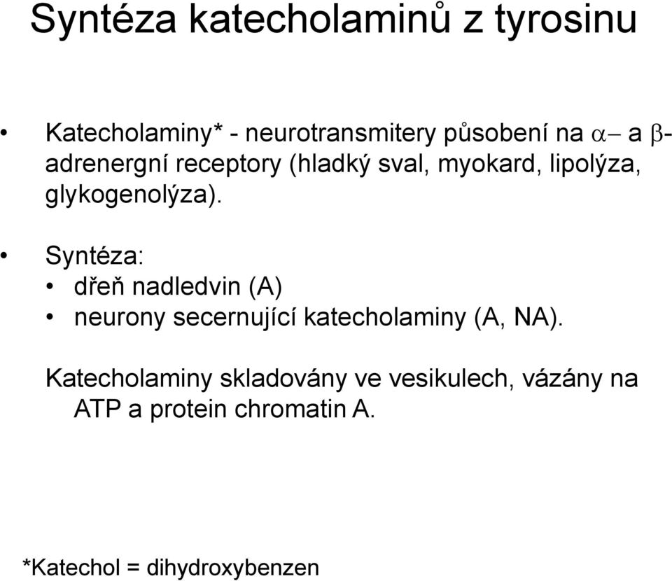 Syntéza: dřeň nadledvin (A) neurony secernující katecholaminy (A, NA).