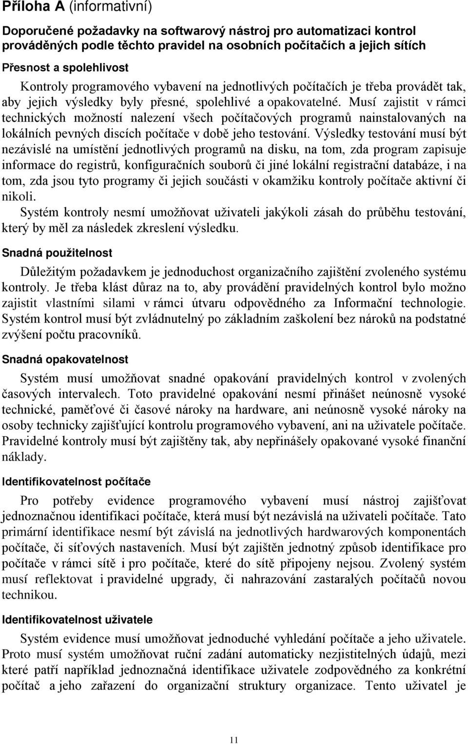 Musí zajistit v rámci technických možností nalezení všech počítačových programů nainstalovaných na lokálních pevných discích počítače v době jeho testování.