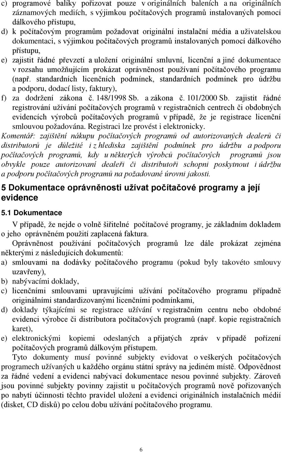 smluvní, licenční a jiné dokumentace v rozsahu umožňujícím prokázat oprávněnost používaní počítačového programu (např.