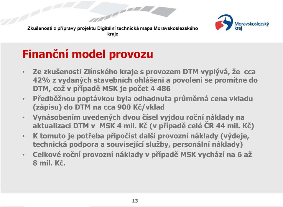 uvedených dvou čísel vyjdou roční náklady na aktualizaci DTM v MSK 4 mil. Kč (v případě celé ČR 44 mil.