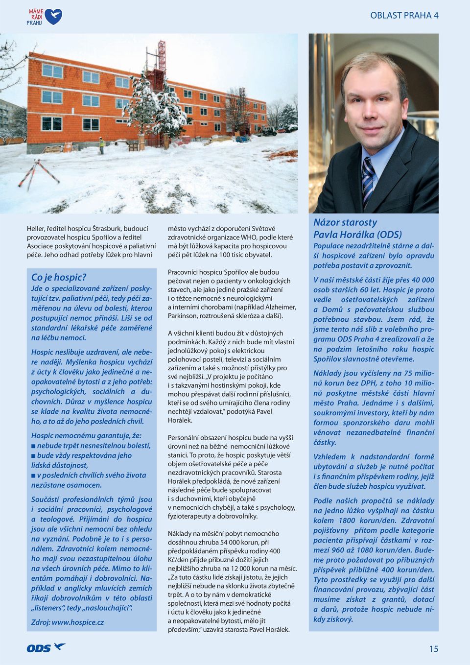 Liší se od standardní lékařské péče zaměřené na léčbu nemoci. Hospic neslibuje uzdravení, ale nebere naději.