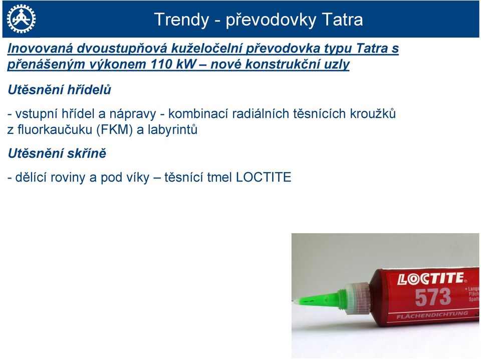 vstupní hřídel a nápravy - kombinací radiálních těsnících kroužků z