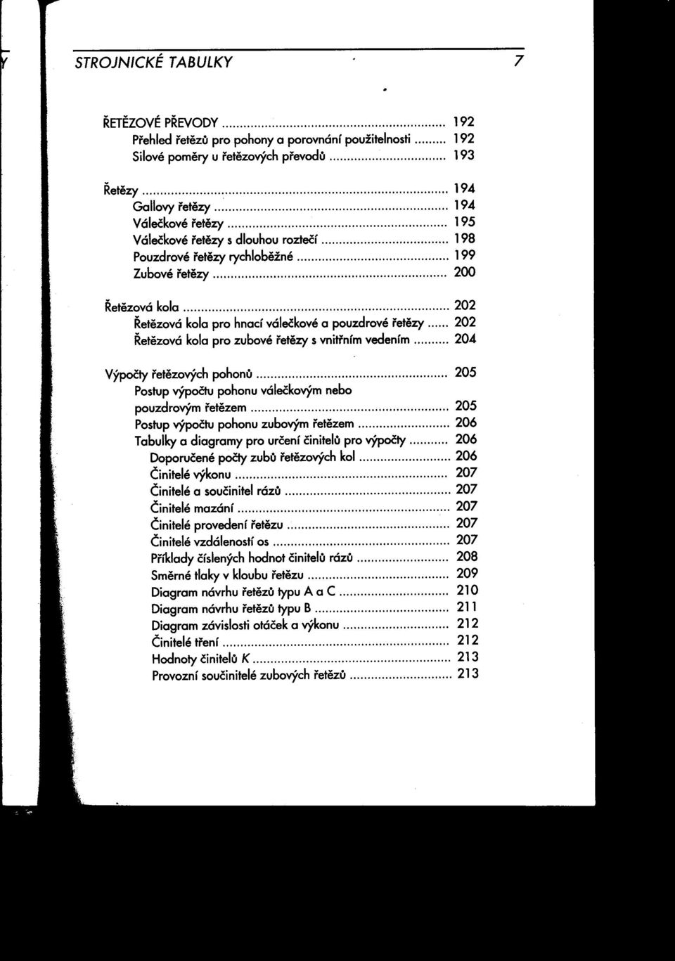 """",,,,,,,,,,,,,,,,,,,,,,,,,,,,,,,,,,,,,,,,,,,,,,,,,,,,,, 195 Válečkové i'etezy s dlouhou roztečí 198 Pouzdrové i'etezy rychlobežné 199 Zubové i'etezy 200 Retezová kola 202 Retezová kola pro hnad