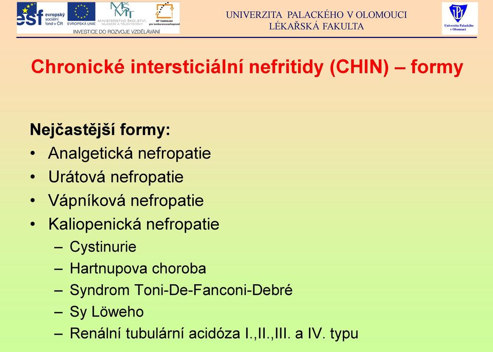 Kaliopenická nefropatie Cystinurie Hartnupova choroba Syndrom