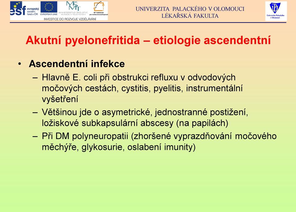 instrumentální vyšetření Většinou jde o asymetrické, jednostranné postižení, ložiskové