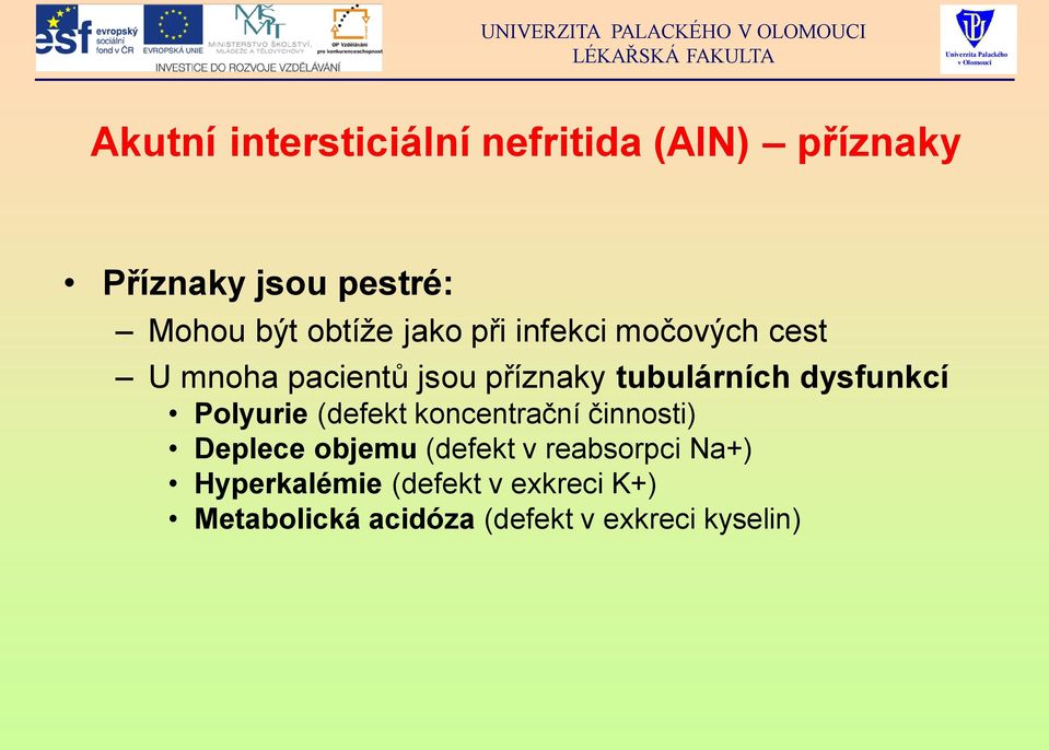 dysfunkcí Polyurie (defekt koncentrační činnosti) Deplece objemu (defekt v