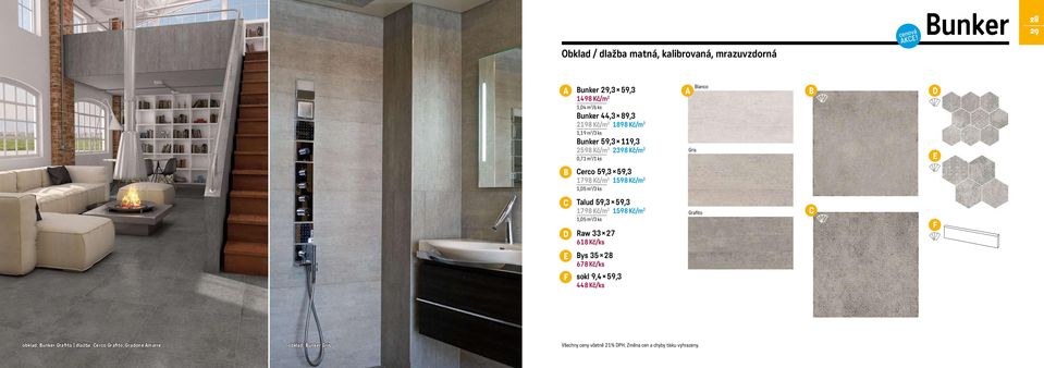 2398 Kč/m 2 0,71 m 2 /1 ks Gris lanco erco 59,3 59,3 1798 Kč/m 2 1598 Kč/m 2 1,05 m 2 /3 ks Talud 59,3 59,3 1798 Kč/m 2 1598 Kč/m 2 1,05 m