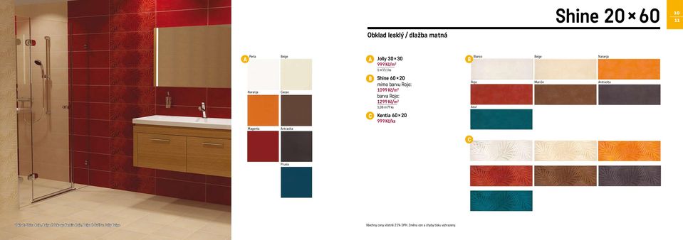 ks Rojo zul Marrón ntracita Kentia 60 20 999 Kč/ks Magenta ntracita Prusia obklad: Shine Rojo, eige