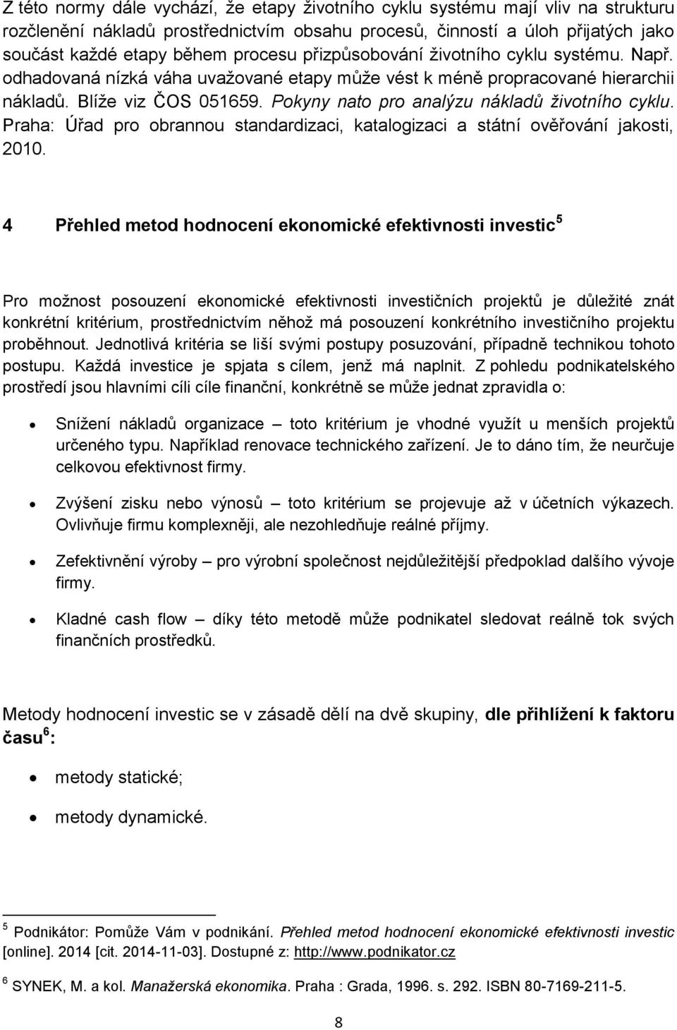 Pokyny nato pro analýzu nákladů životního cyklu. Praha: Úřad pro obrannou standardizaci, katalogizaci a státní ověřování jakosti, 2010.