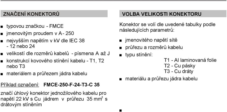 po připojení na průchodku jsou uvedeny v následující kapitole příslušenství konektorů.