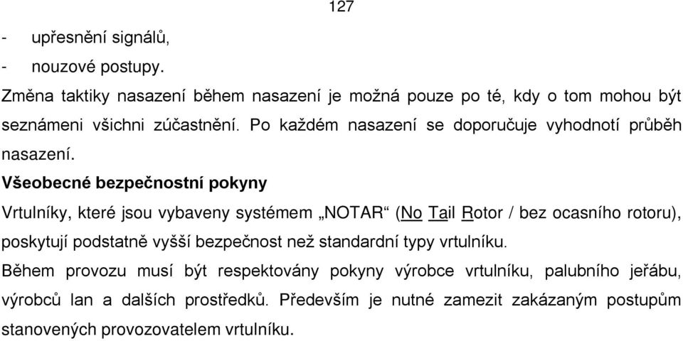 Po každém nasazení se doporučuje vyhodnotí průběh nasazení.