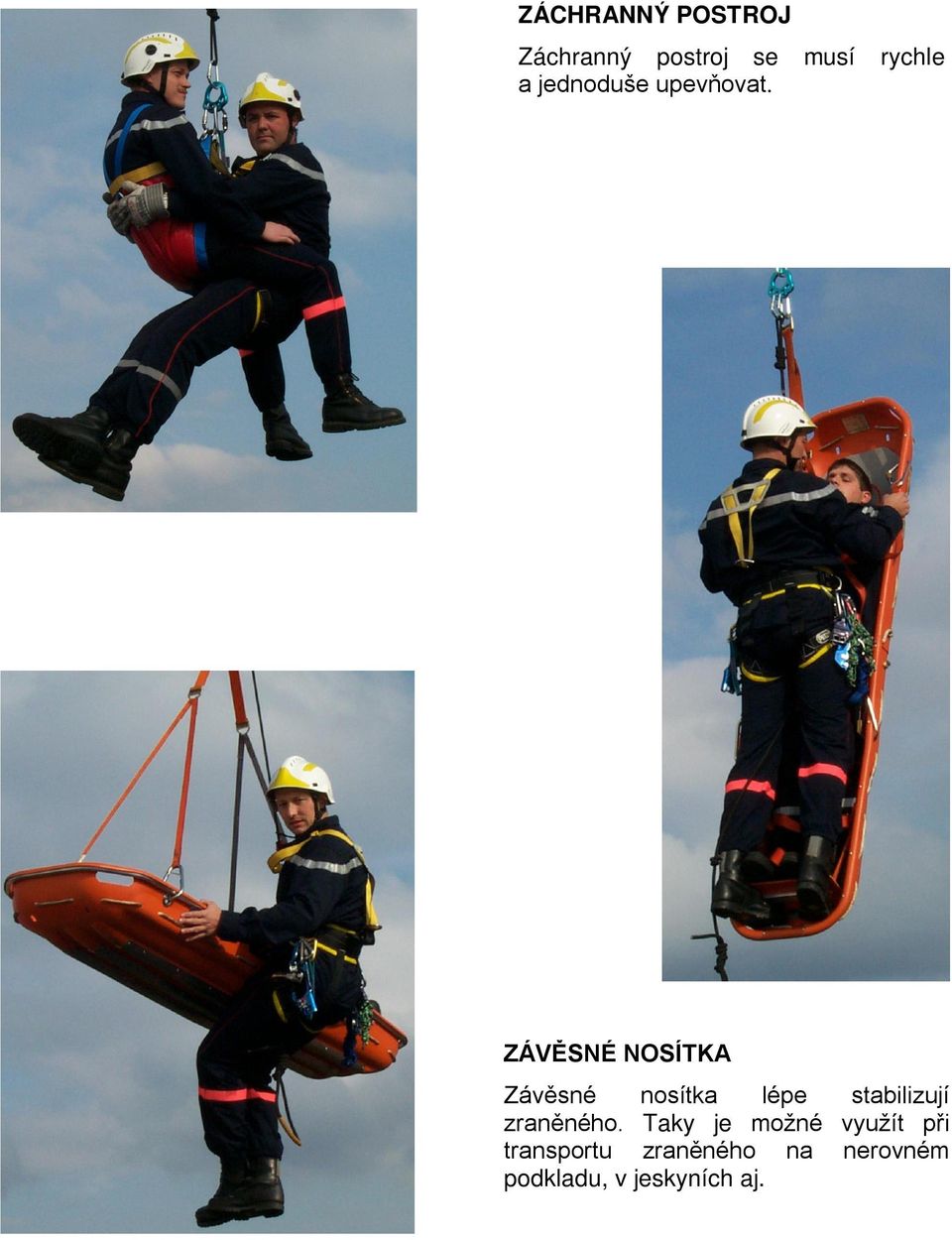 ZÁVĚSNÉ NOSÍTKA Závěsné nosítka lépe stabilizují