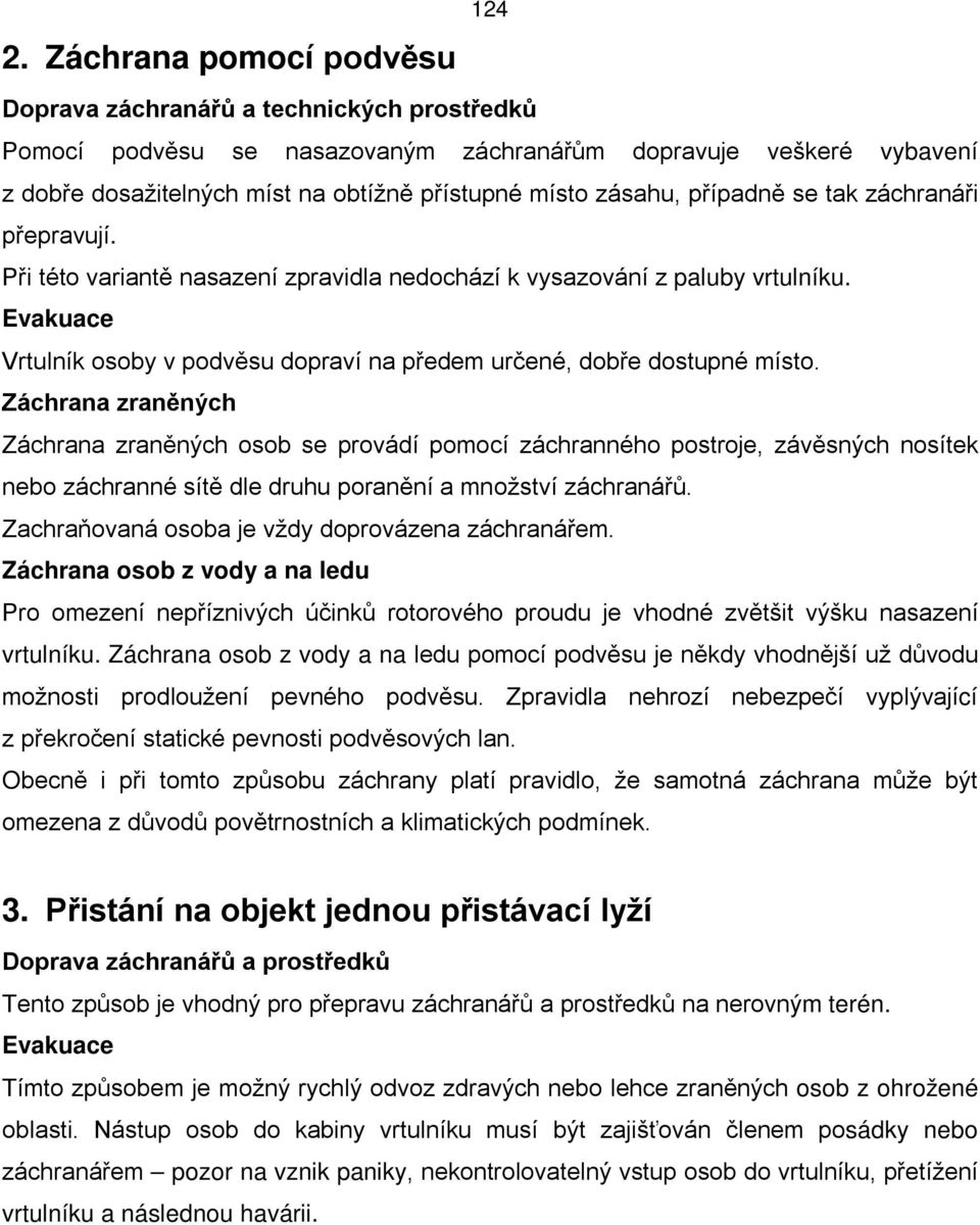 Evakuace Vrtulník osoby v podvěsu dopraví na předem určené, dobře dostupné místo.