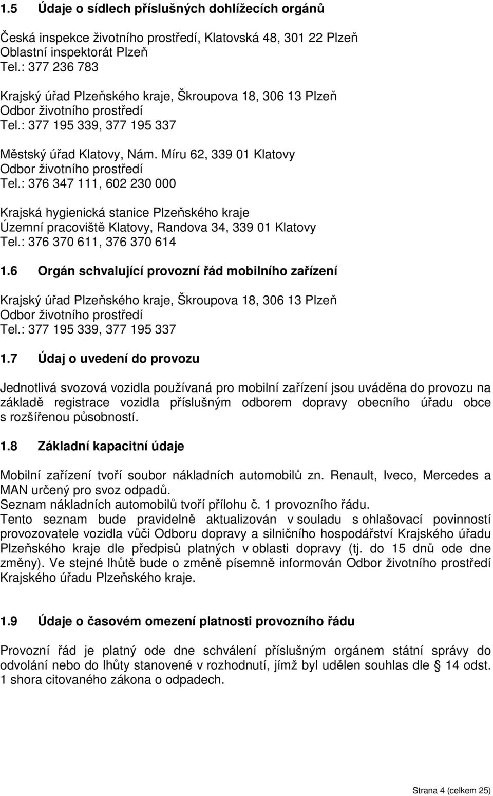 Míru 62, 339 01 Klatovy Odbor životního prostředí Tel.: 376 347 111, 602 230 000 Krajská hygienická stanice Plzeňského kraje Územní pracoviště Klatovy, Randova 34, 339 01 Klatovy Tel.