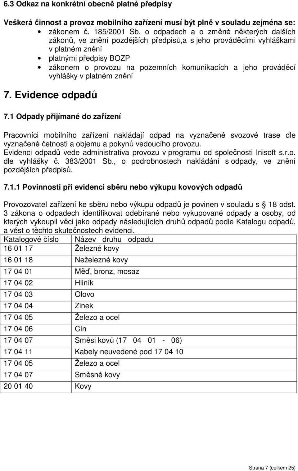 prováděcí vyhlášky v platném znění 7. Evidence odpadů 7.