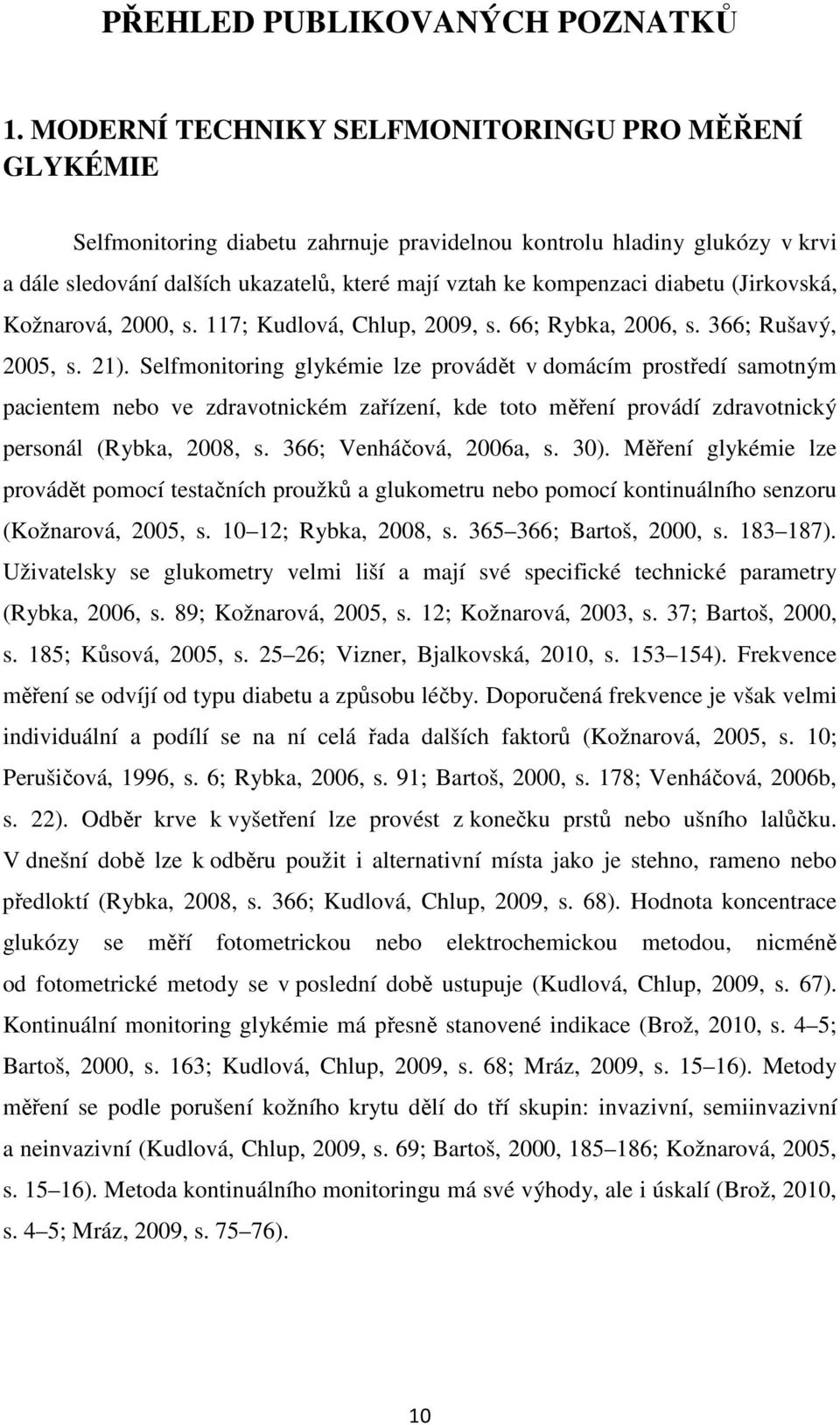 diabetu (Jirkovská, Kožnarová, 2000, s. 117; Kudlová, Chlup, 2009, s. 66; Rybka, 2006, s. 366; Rušavý, 2005, s. 21).