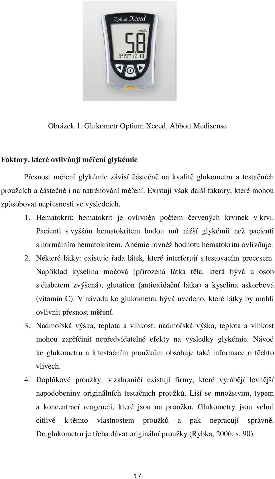 měření. Existují však další faktory, které mohou způsobovat nepřesnosti ve výsledcích. 1. Hematokrit: hematokrit je ovlivněn počtem červených krvinek v krvi.