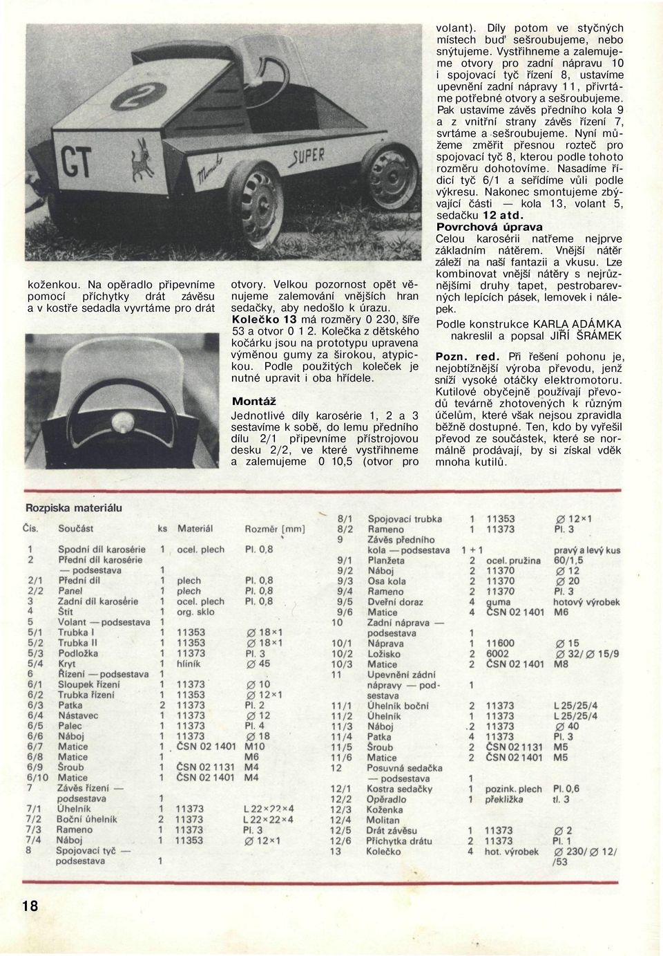 Montáž Jednotlivé díly karosérie 1, 2 a 3 sestavíme k sobě, do lemu předního dílu 2/1 připevníme přístrojovou desku 2/2, ve které vystřihneme a zalemujeme 0 10,5 (otvor pro volant).