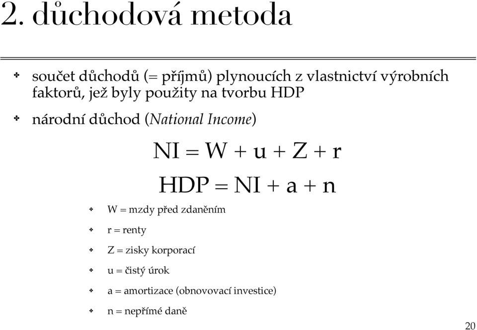 Income) NI = W + u + Z + r HDP = NI + a + n W = mzdy před zdaněním r = renty Z