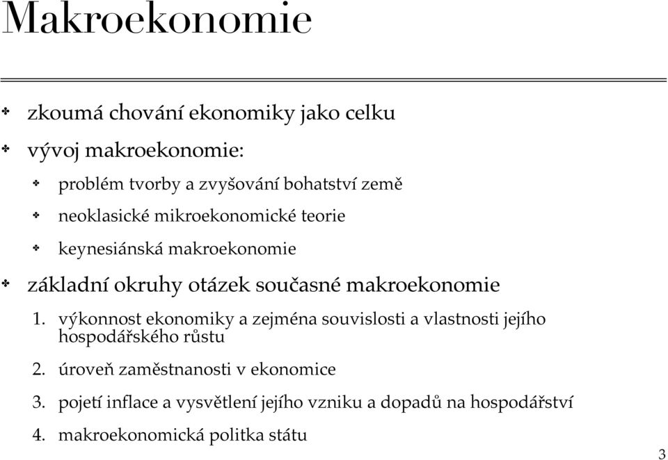 makroekonomie 1. výkonnost ekonomiky a zejména souvislosti a vlastnosti jejího hospodářského růstu 2.