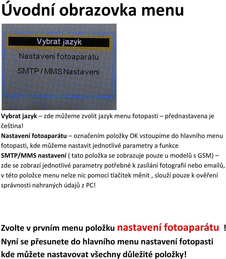 položka se zobrazuje pouze u modelů s GSM) zde se zobrazí jednotlivé parametry potřebné k zasílání fotografií nebo emailů, v této položce menu nelze nic pomocí