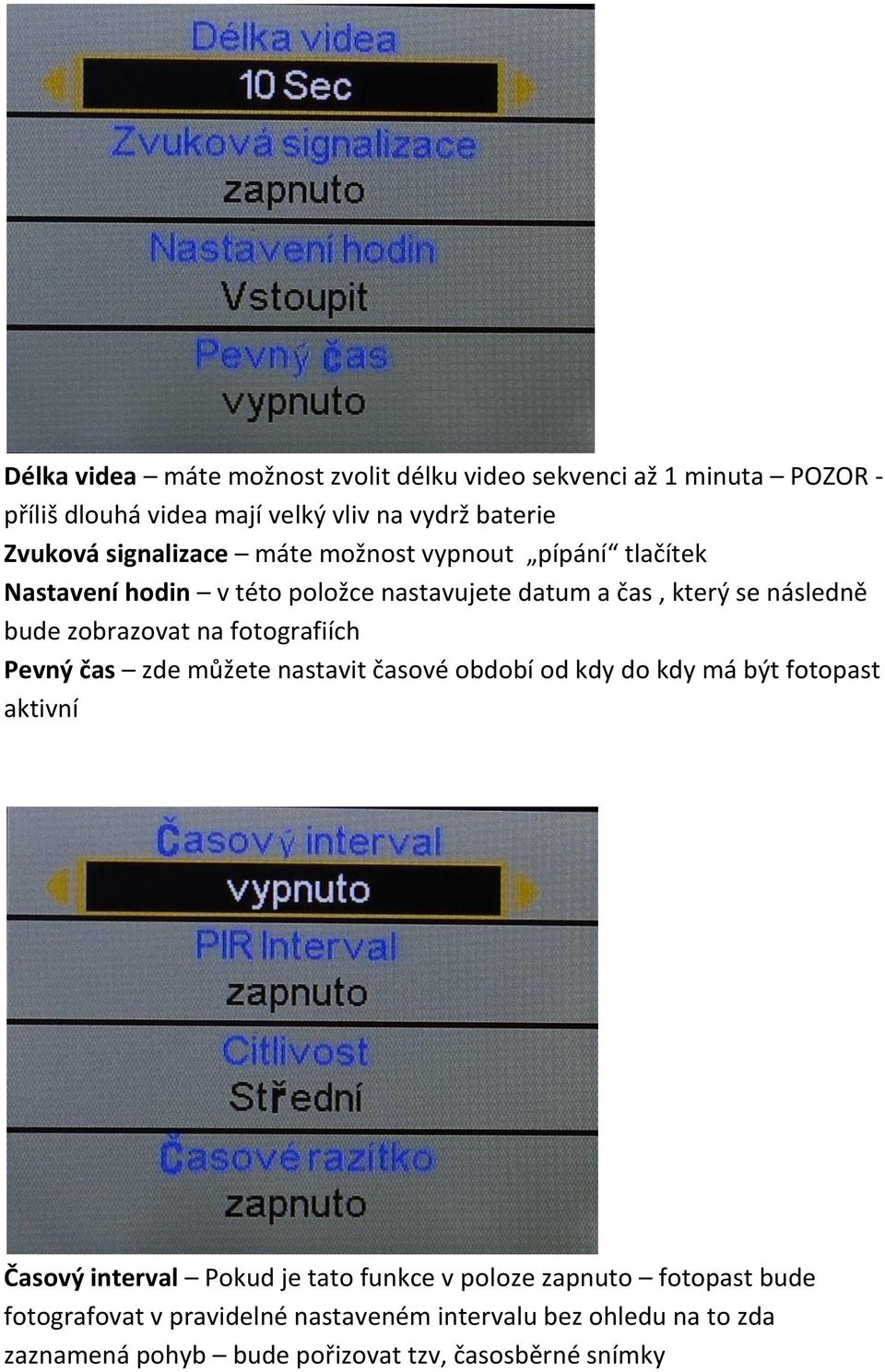 na fotografiích Pevný čas zde můžete nastavit časové období od kdy do kdy má být fotopast aktivní Časový interval Pokud je tato funkce v