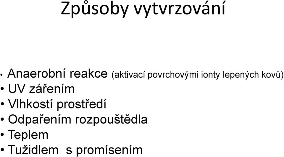 kovů) UV zářením Vlhkostí prostředí