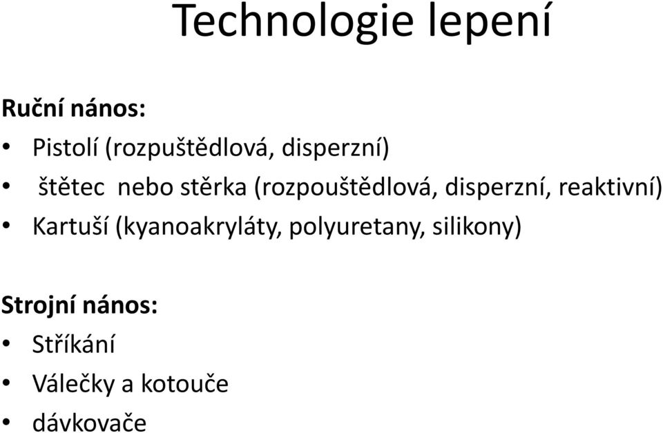 disperzní, reaktivní) Kartuší (kyanoakryláty,