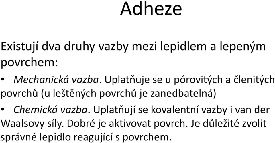 Uplatňuje se u pórovitých a členitých povrchů (u leštěných povrchů je