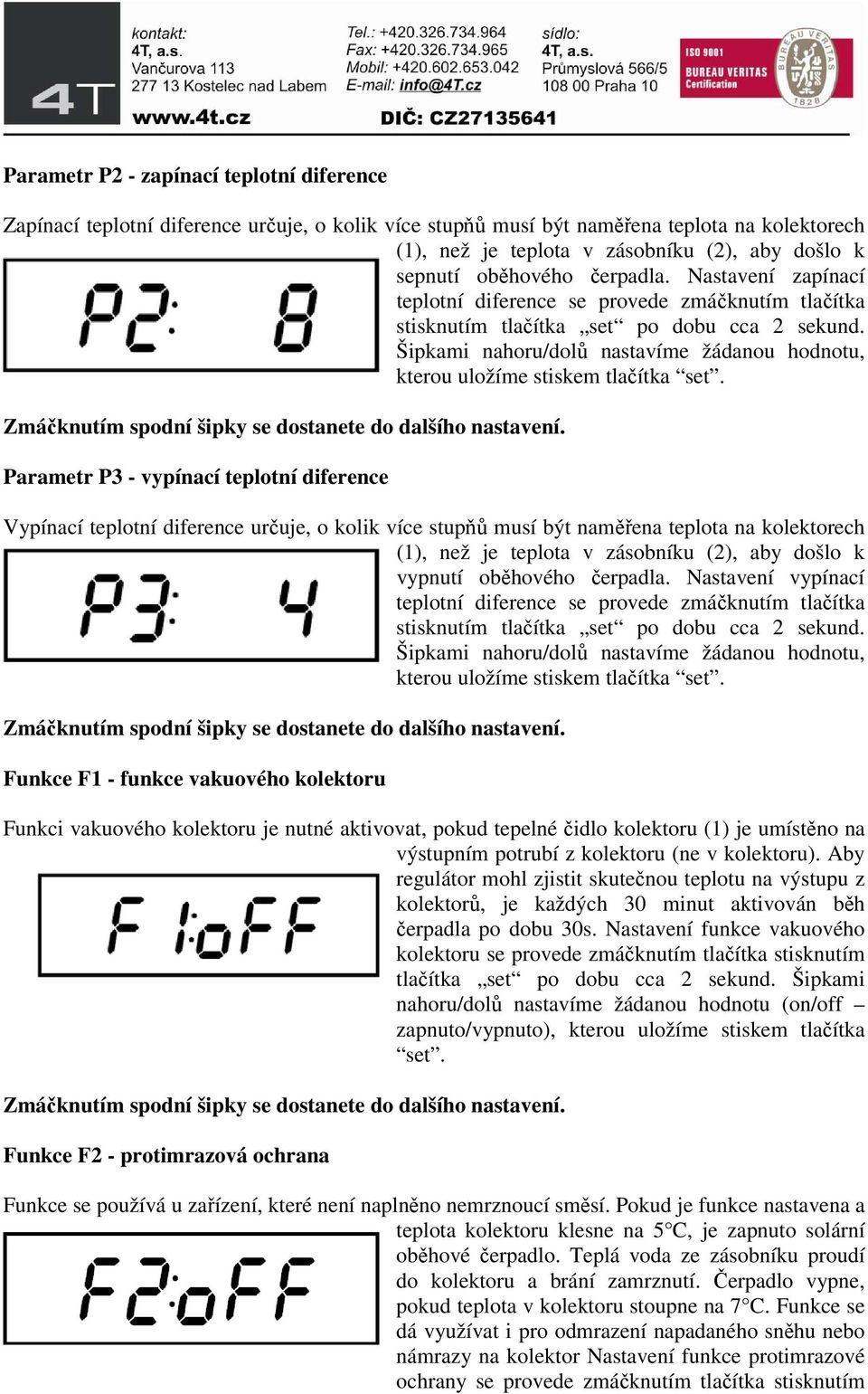 Šipkami nahoru/dolů nastavíme žádanou hodnotu, kterou uložíme stiskem tlačítka set.