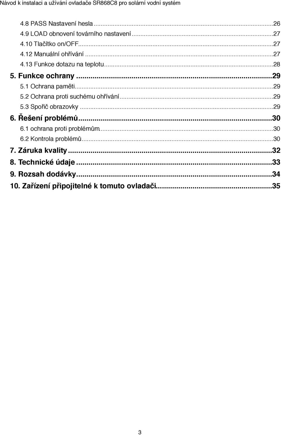 .. 29 5.3 Spořič obrazovky#... 29 6. Řešení problémů"... 30 6.1 ochrana proti problémům#... 30 6.2 Kontrola problémů#... 30 7.