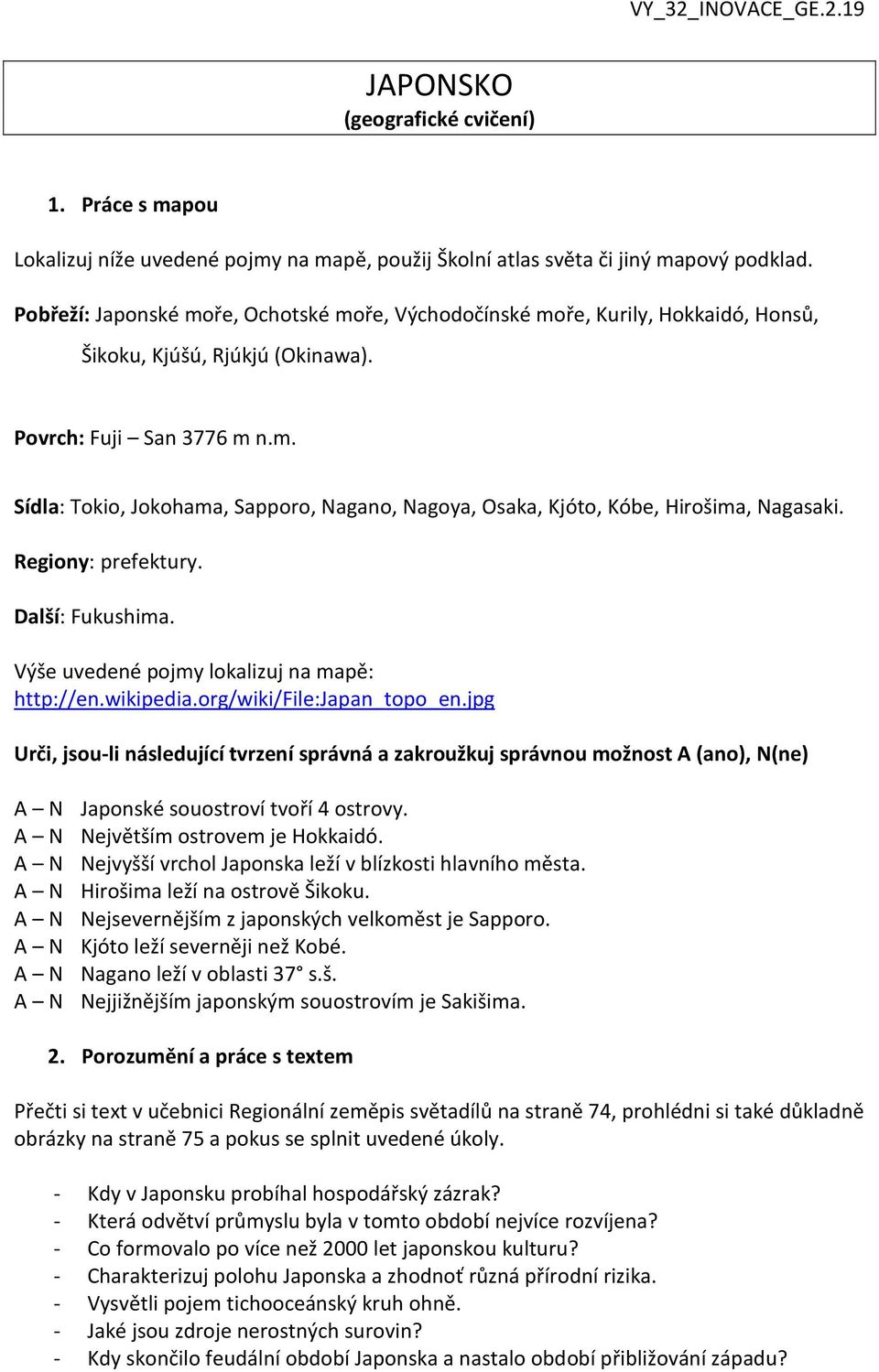 Regiony: prefektury. Další: Fukushima. Výše uvedené pojmy lokalizuj na mapě: http://en.wikipedia.org/wiki/file:japan_topo_en.