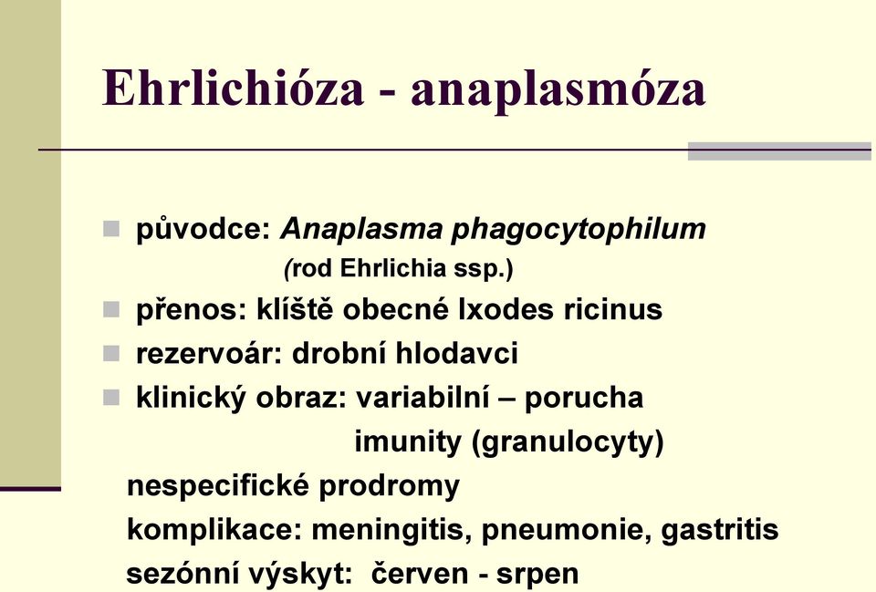 ) přenos: klíště obecné Ixodes ricinus rezervoár: drobní hlodavci klinický