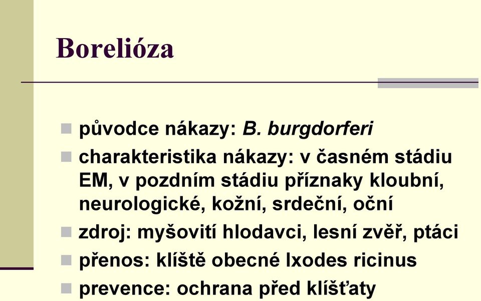 stádiu příznaky kloubní, neurologické, kožní, srdeční, oční zdroj: