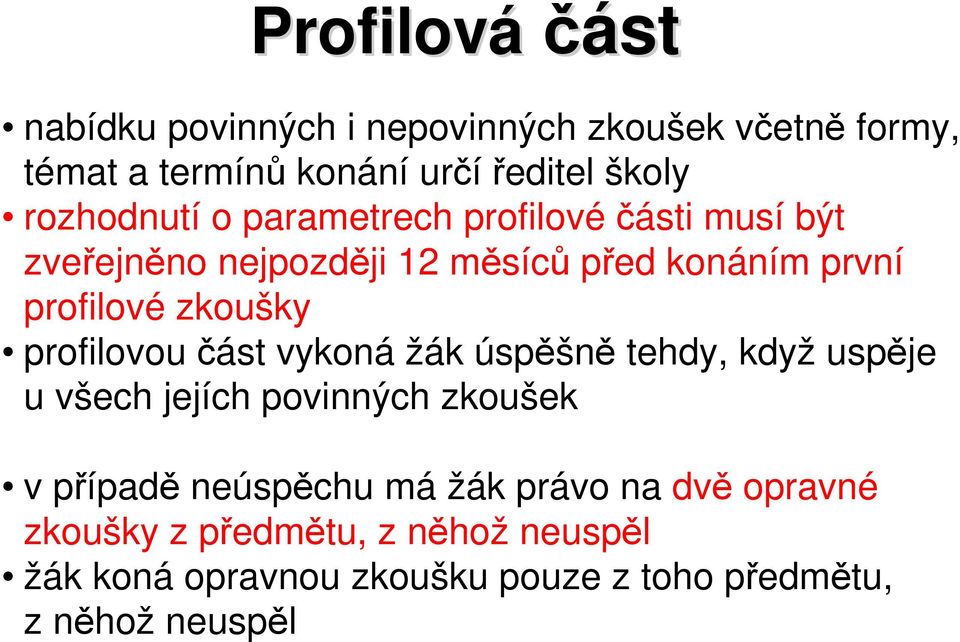 zkoušky profilovou část vykoná žák úspěšně tehdy, když uspěje u všech jejích povinných zkoušek v případě neúspěchu