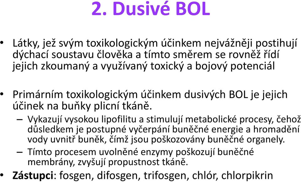 Vykazují vysokou lipofilitu a stimulují metabolické procesy, čehož důsledkem je postupné vyčerpání buněčné energie a hromadění vody uvnitř buněk,