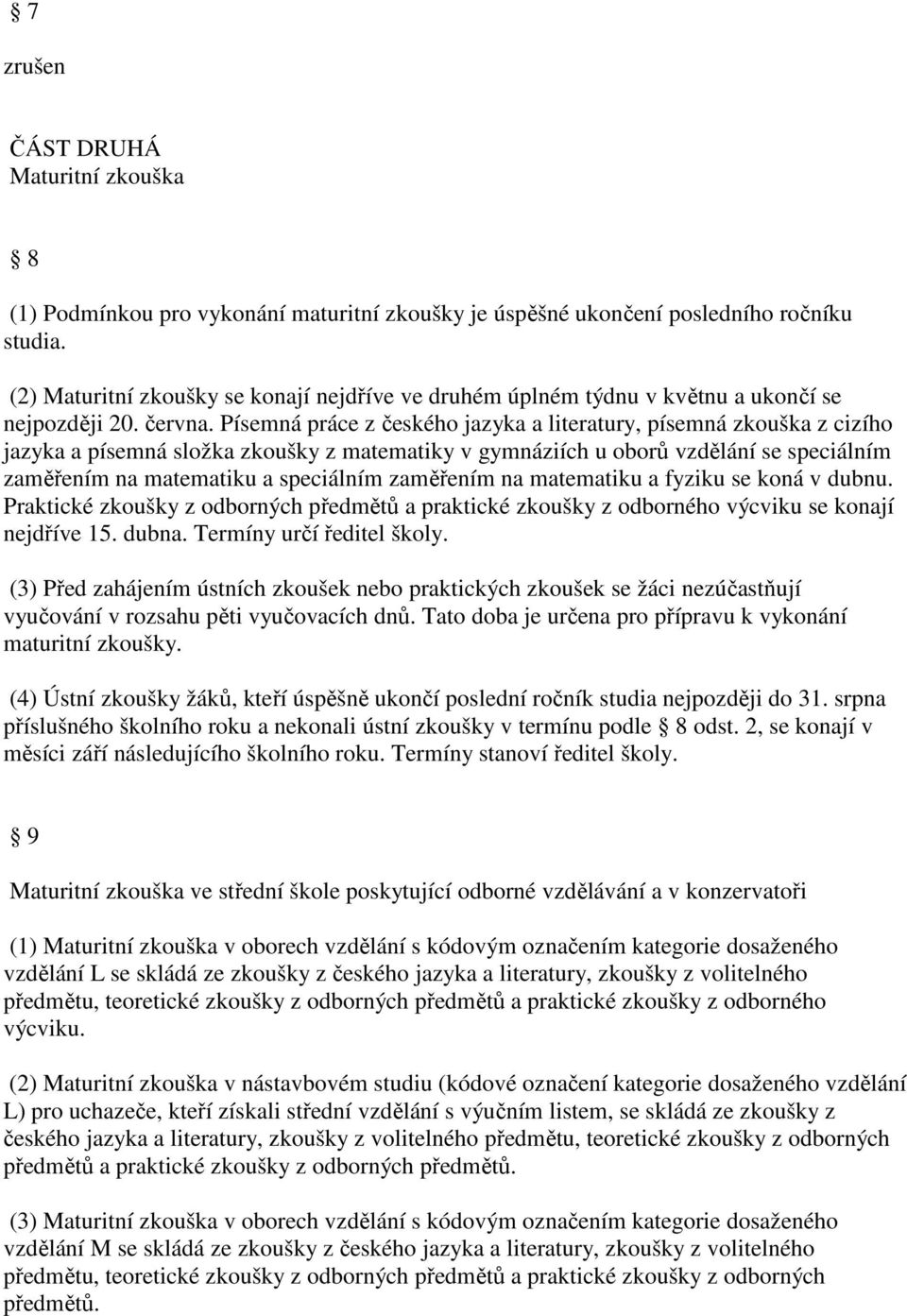 Písemná práce z českého jazyka a literatury, písemná zkouška z cizího jazyka a písemná složka zkoušky z matematiky v gymnáziích u oborů vzdělání se speciálním zaměřením na matematiku a speciálním