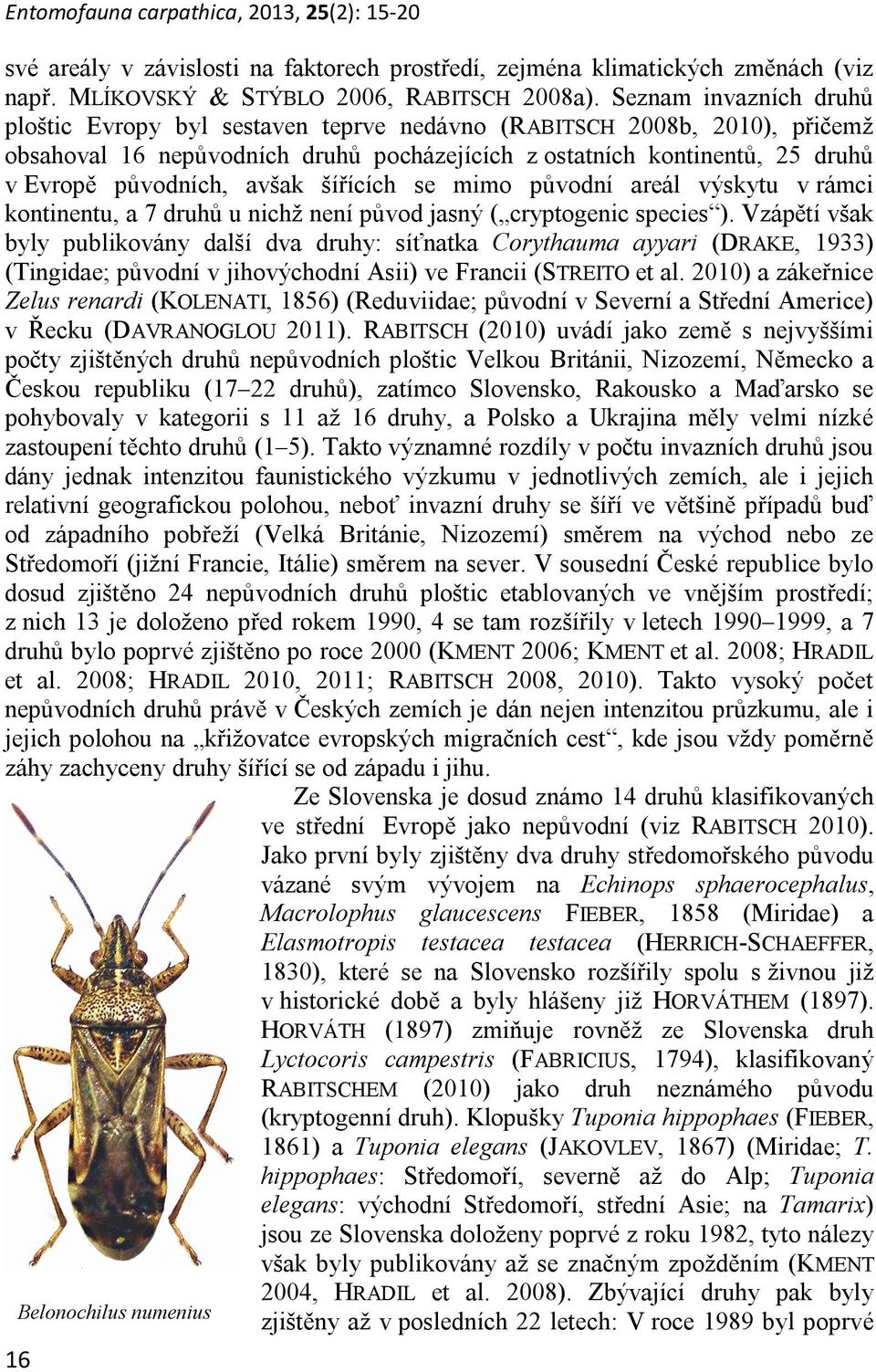 avšak šířících se mimo původní areál výskytu v rámci kontinentu, a 7 druhů u nichž není původ jasný ( cryptogenic species ).